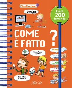 COME È FATTO? PICCOLI CURIOSI. EDIZ. A C